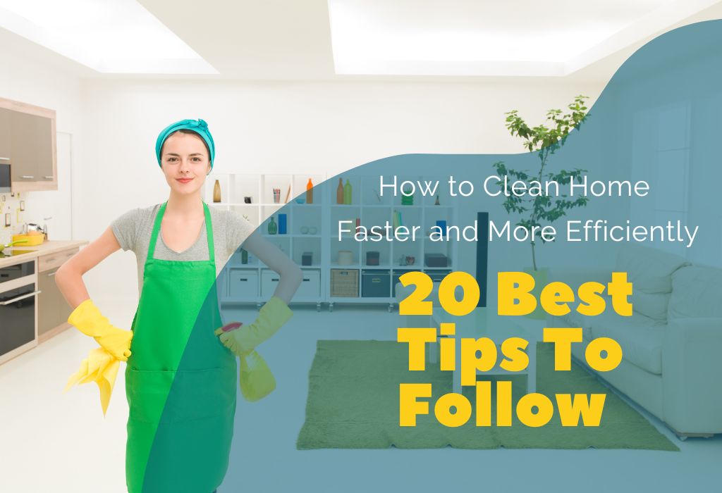 how to clean home faster and more efficiently-20 best tips to follow